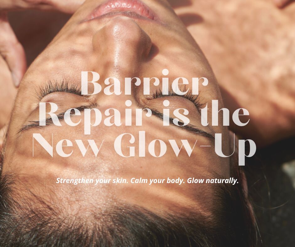 Barrier Repair is the New Glow - up. Strengthen your skin. calm your body. glow naturally. 